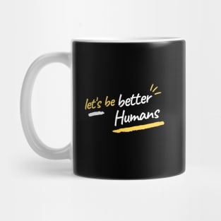 let's be better humans Mug